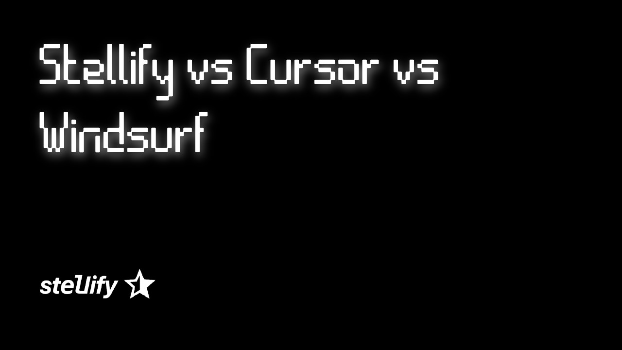 Stellify vs Cursor vs Windsurf